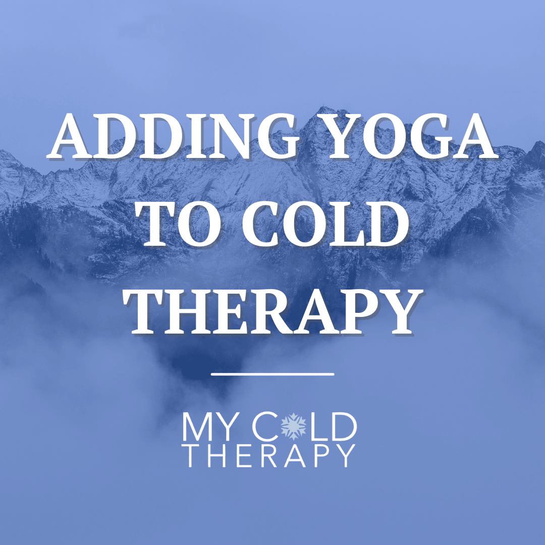 Adding Yoga to Cold Therapy - My Cold Therapy 